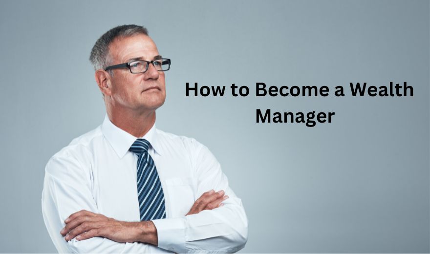 How to Become a Wealth Manager